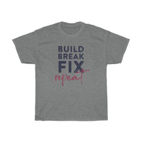 Build, Break, Fix, Repeat - T-shirt