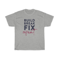 Build, Break, Fix, Repeat - T-shirt