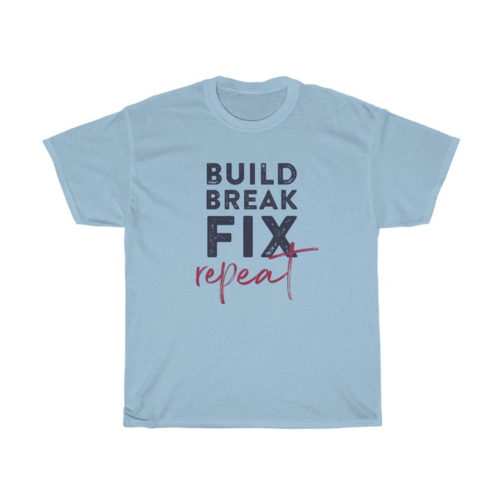 Build, Break, Fix, Repeat - T-shirt