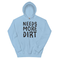 Unisex Hoodie - Needs More Dirt