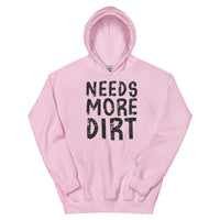 Unisex Hoodie - Needs More Dirt