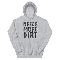 Unisex Hoodie - Needs More Dirt