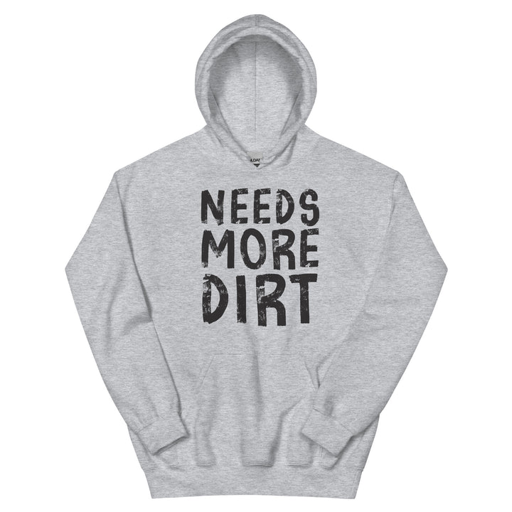 Unisex Hoodie - Needs More Dirt