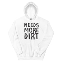 Unisex Hoodie - Needs More Dirt